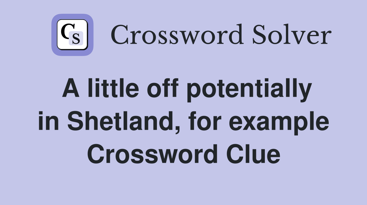 A little off potentially in Shetland, for example Crossword Clue