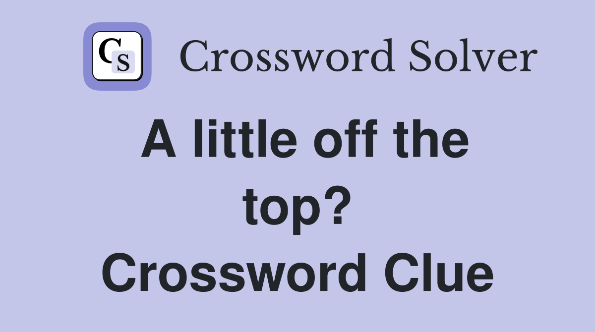 A little off the top? Crossword Clue
