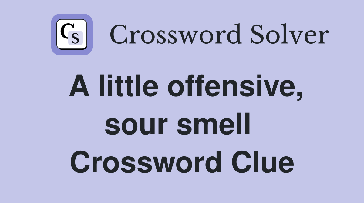 A little offensive, sour smell  Crossword Clue