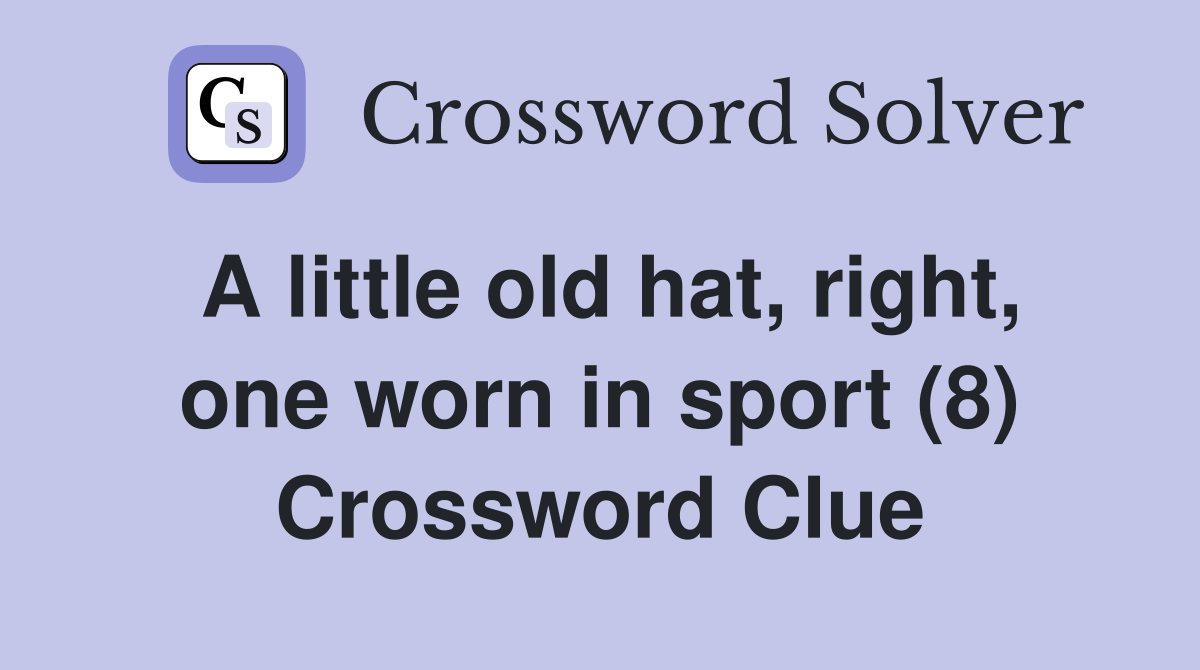 A little old hat, right, one worn in sport (8) Crossword Clue