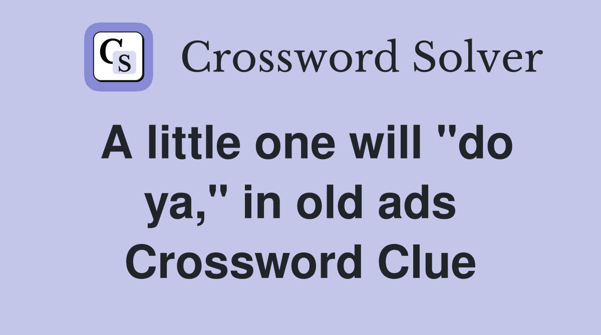 A little one will "do ya," in old ads Crossword Clue