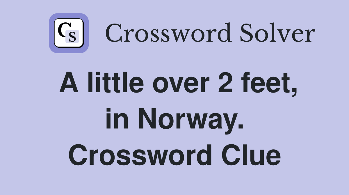 A little over 2 feet, in Norway. Crossword Clue