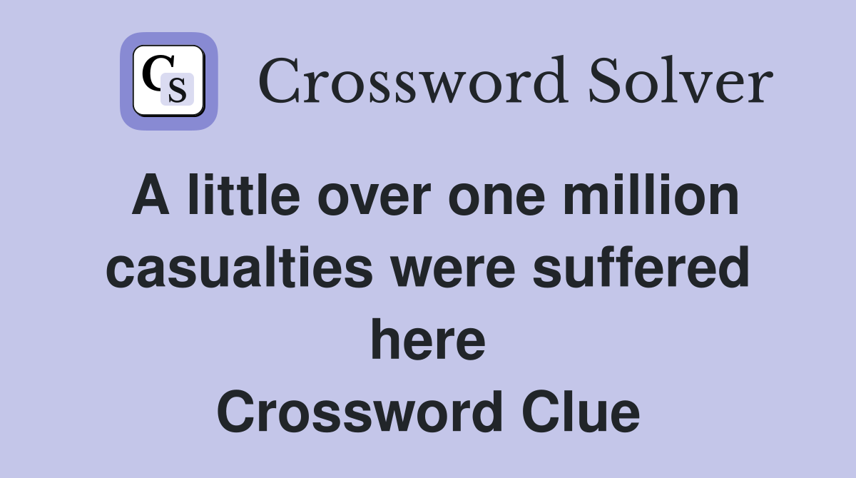 A little over one million casualties were suffered here Crossword Clue