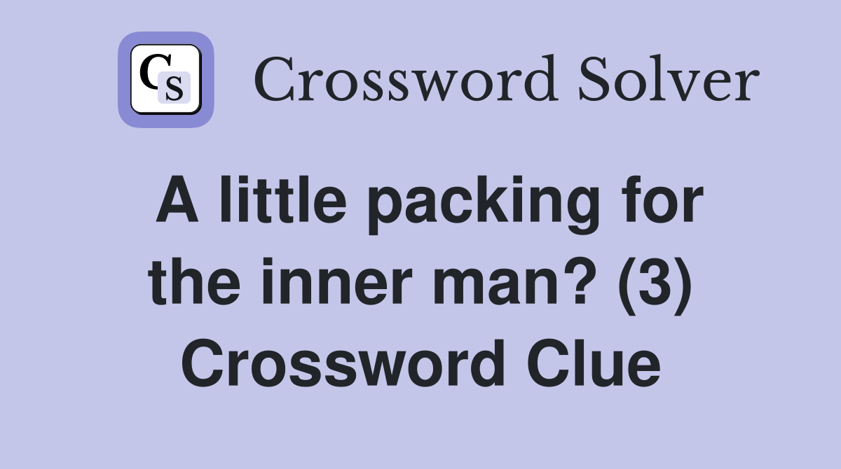 A little packing for the inner man? (3) Crossword Clue