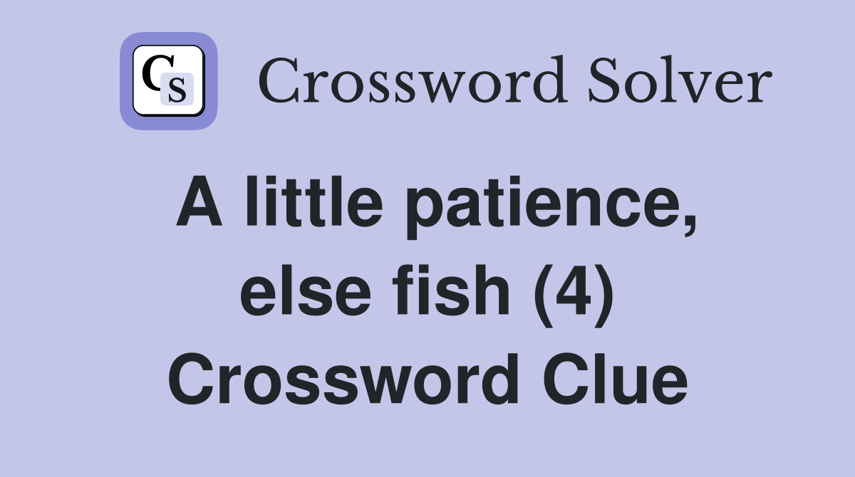 A little patience, else fish (4) Crossword Clue