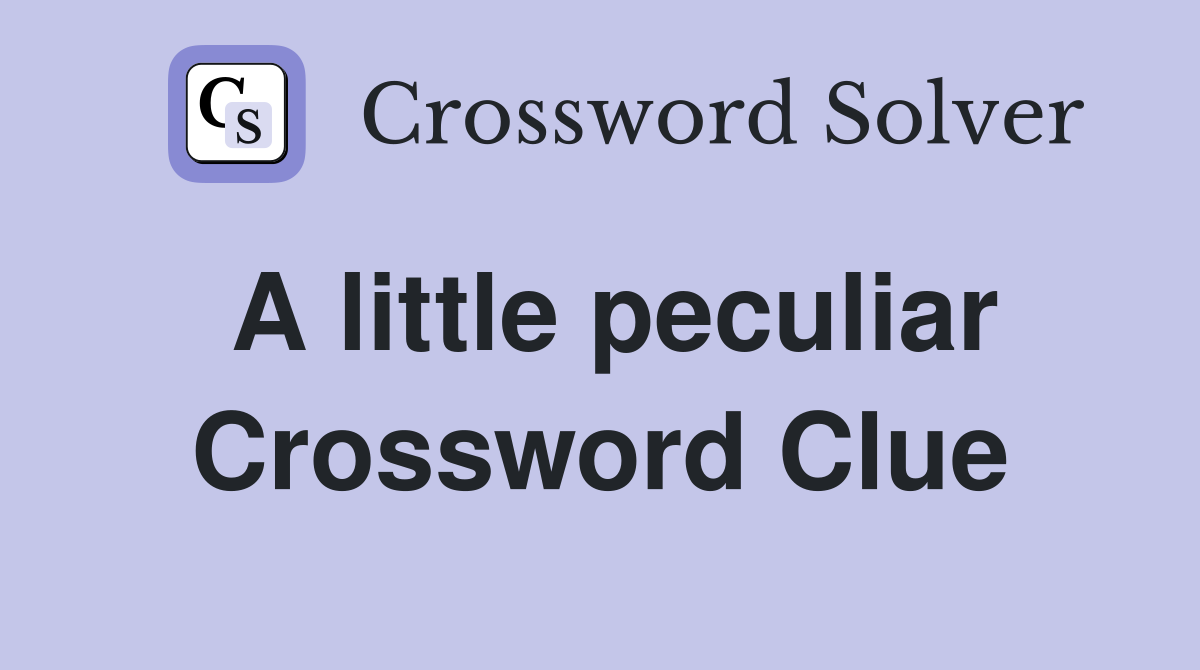 A little peculiar Crossword Clue