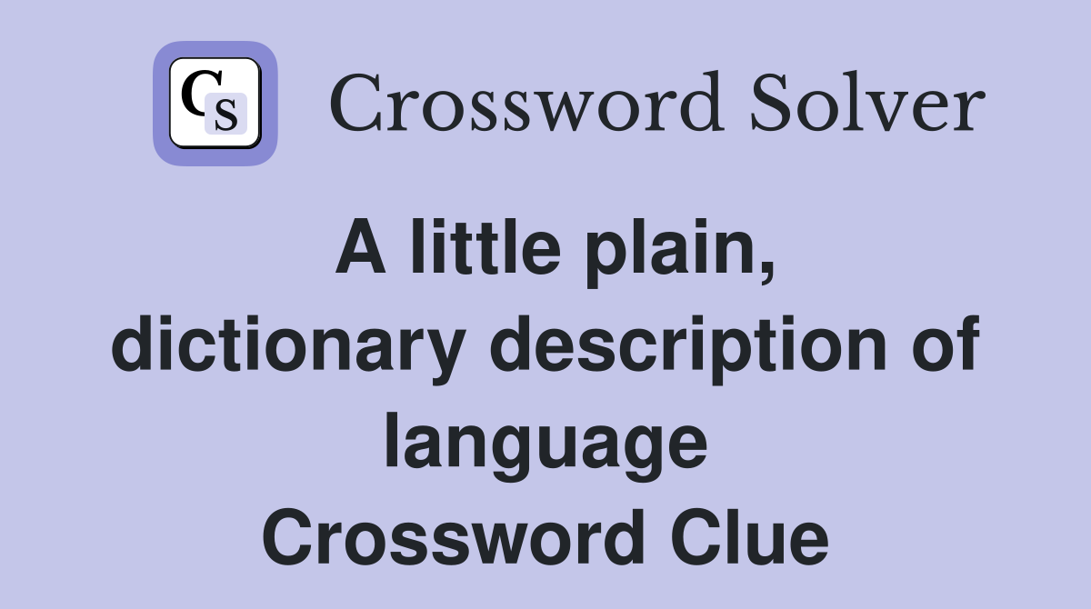 A little plain, dictionary description of language Crossword Clue