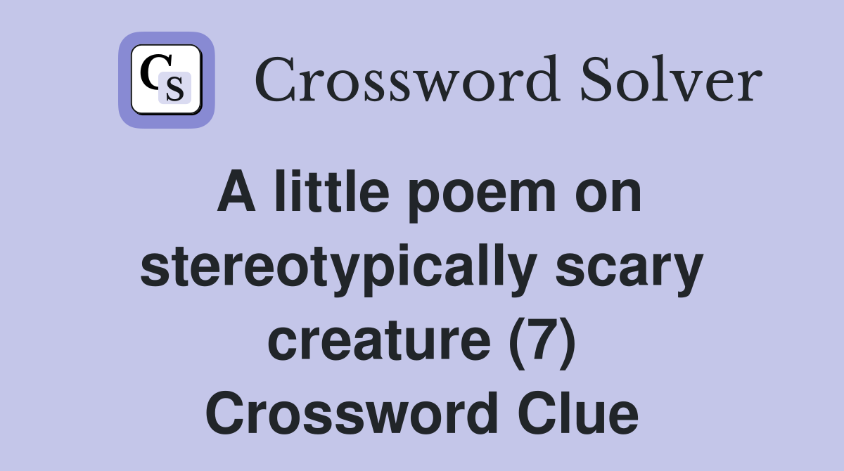 A little poem on stereotypically scary creature (7) Crossword Clue