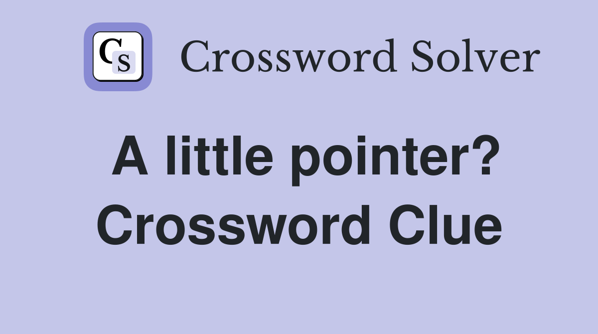 A little pointer? Crossword Clue