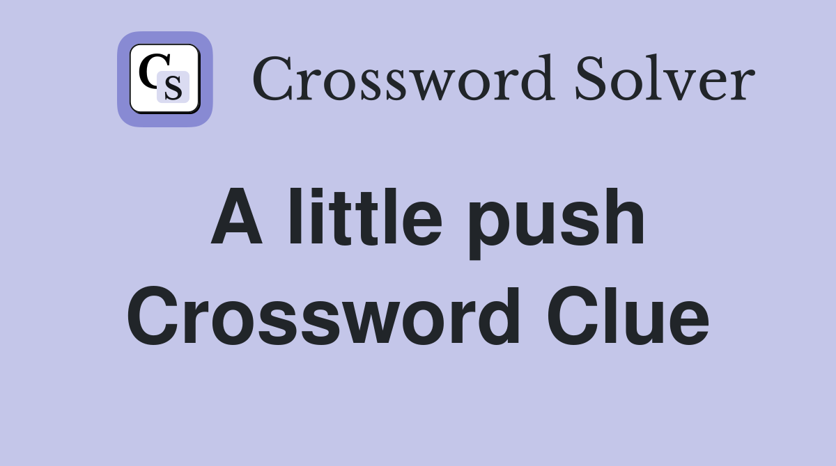 A little push Crossword Clue