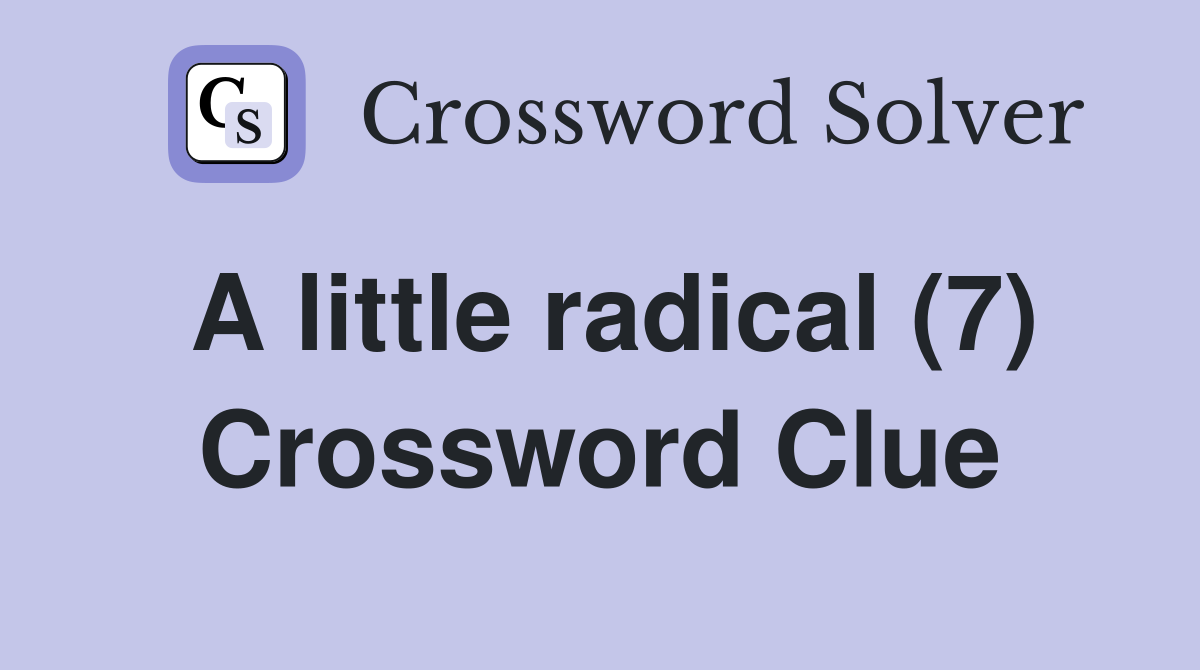 A little radical (7) Crossword Clue