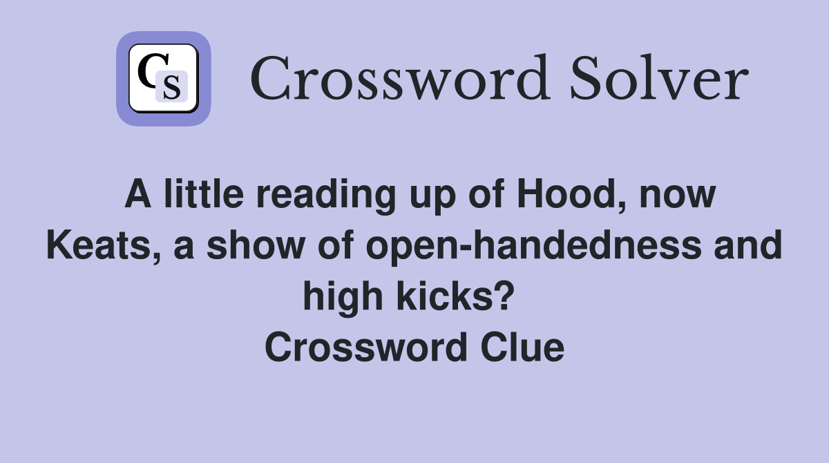 A little reading up of Hood, now Keats, a show of open-handedness and high kicks?  Crossword Clue