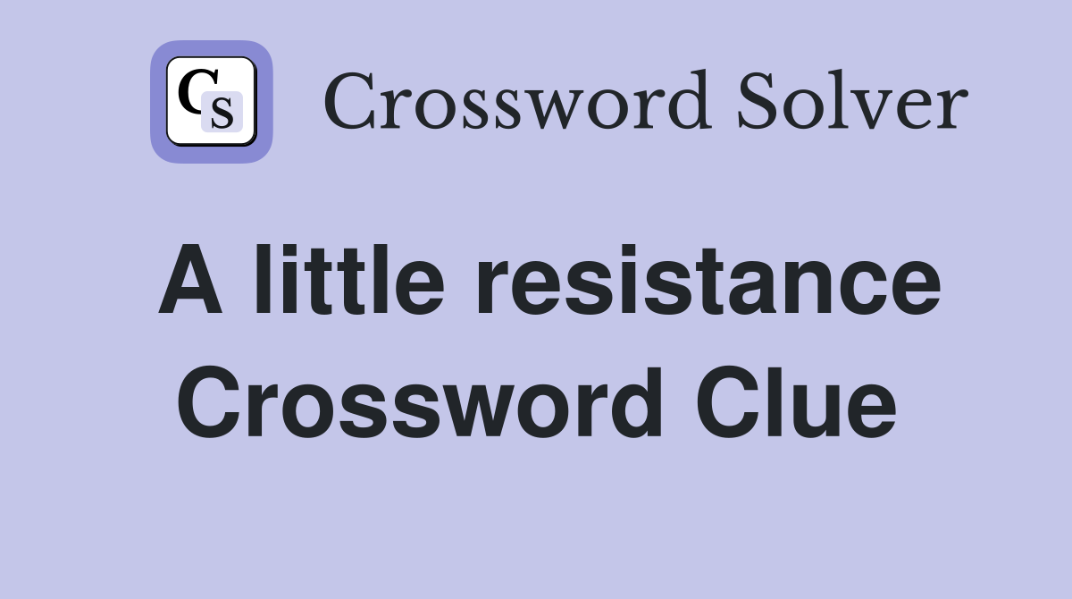 A little resistance Crossword Clue