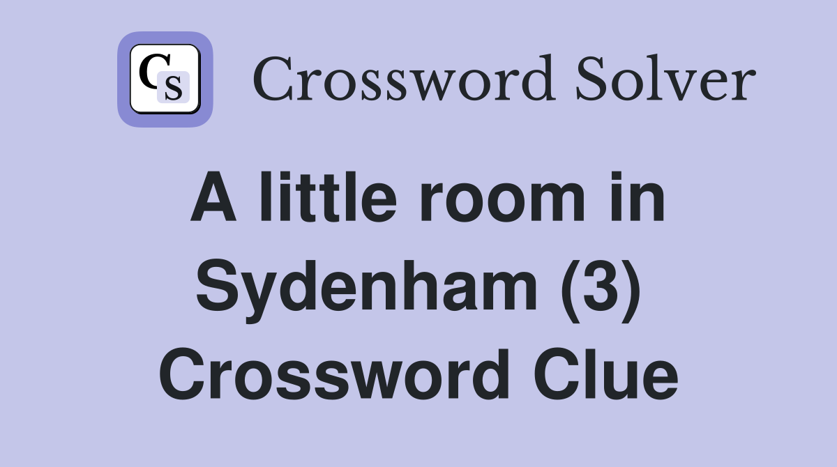 A little room in Sydenham (3) Crossword Clue