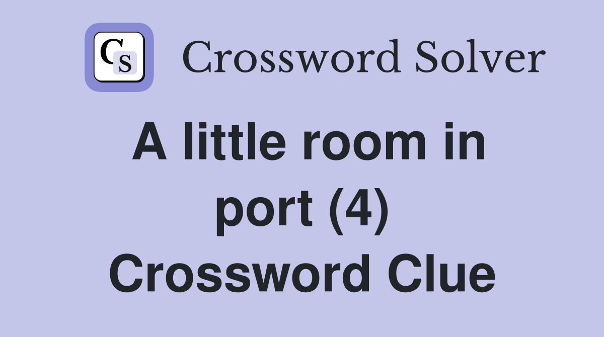 A little room in port (4) Crossword Clue