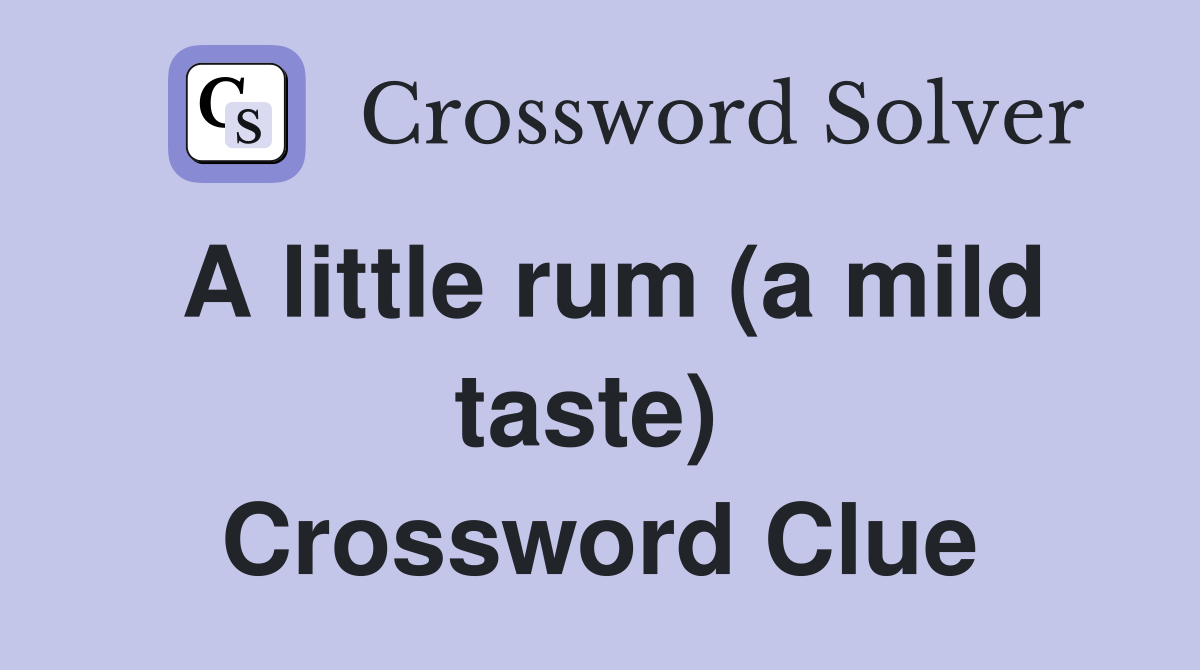 A little rum (a mild taste)  Crossword Clue