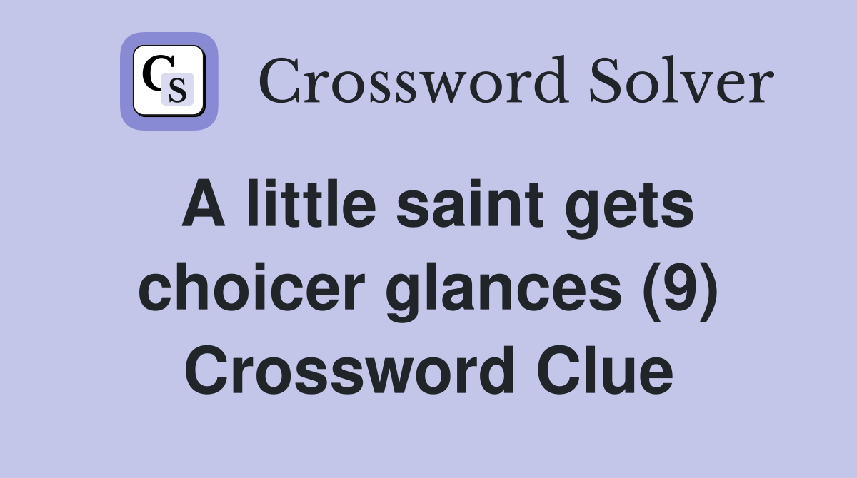 A little saint gets choicer glances (9) Crossword Clue