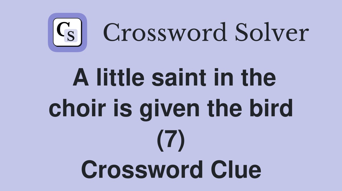 A little saint in the choir is given the bird (7) Crossword Clue