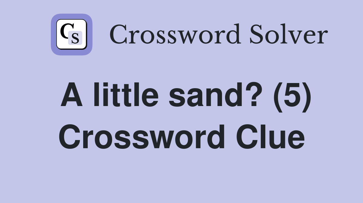 A little sand? (5) Crossword Clue