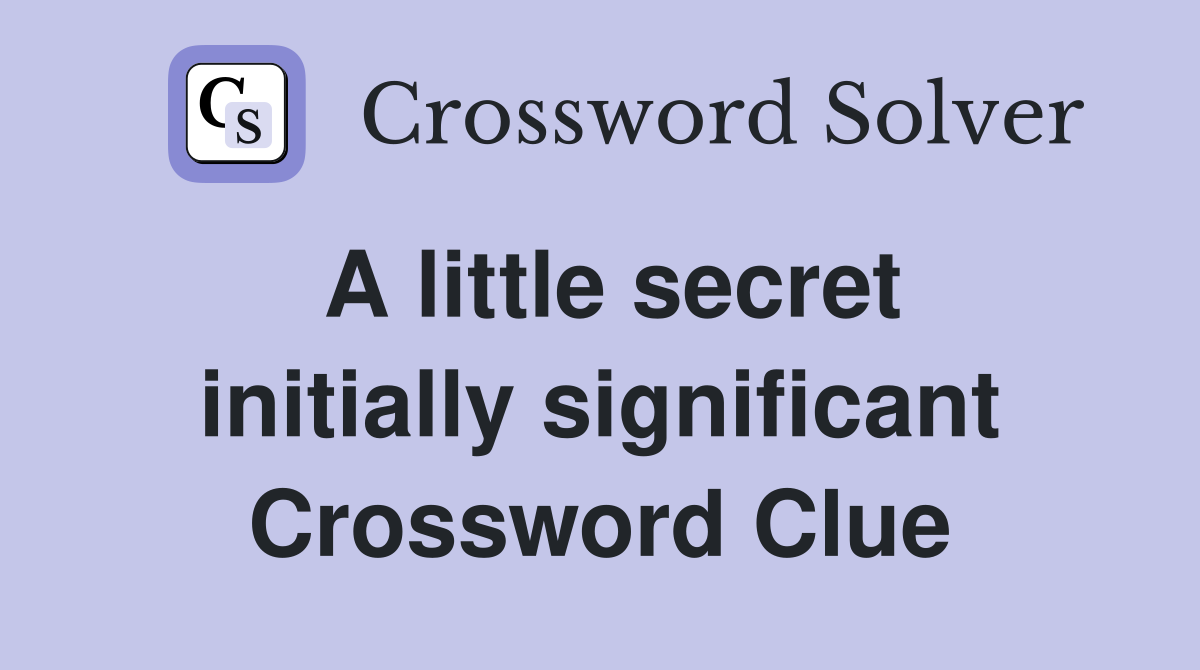 A little secret initially significant Crossword Clue