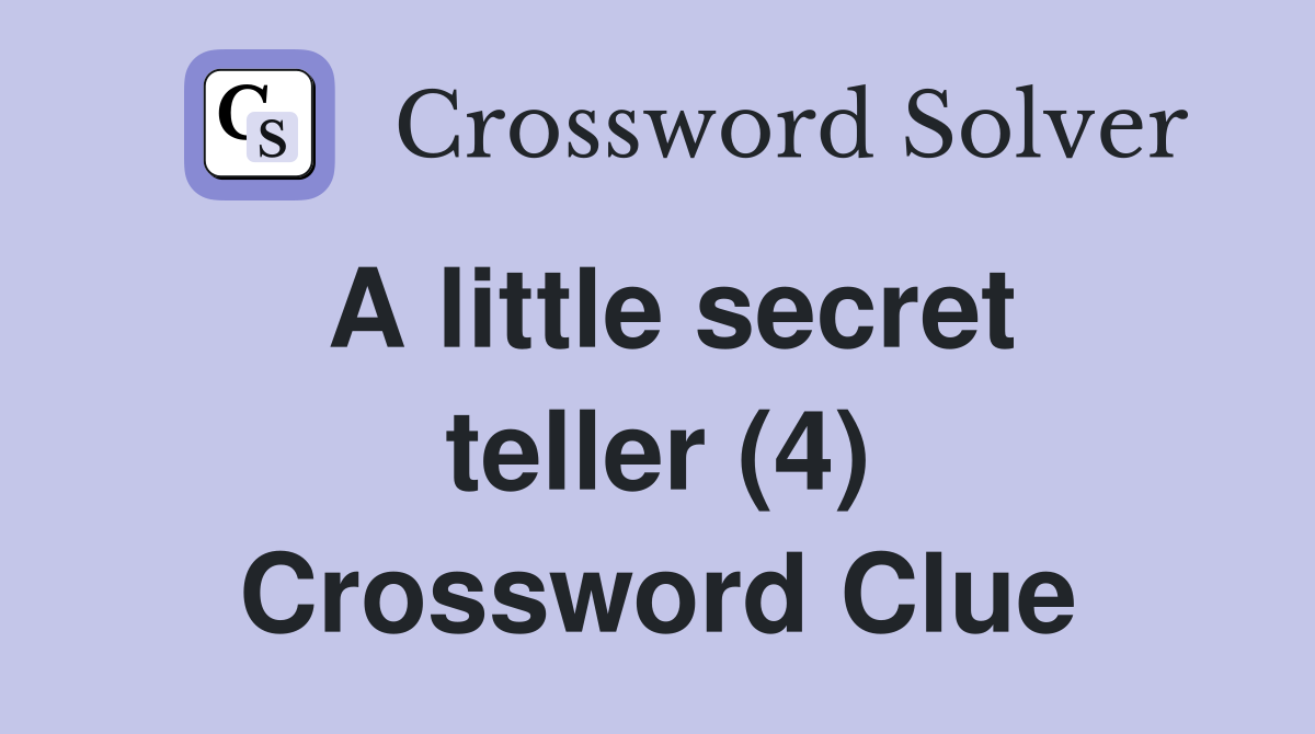 A little secret teller (4) Crossword Clue