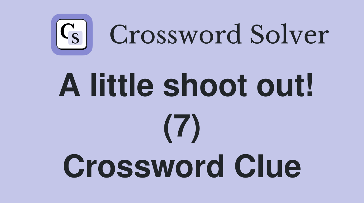 A little shoot out! (7) Crossword Clue
