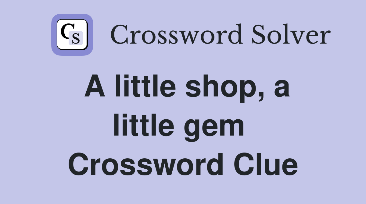 A little shop, a little gem  Crossword Clue