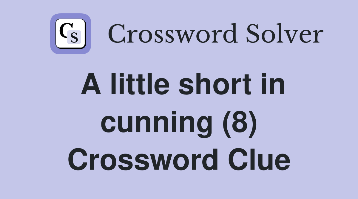 A little short in cunning (8) Crossword Clue