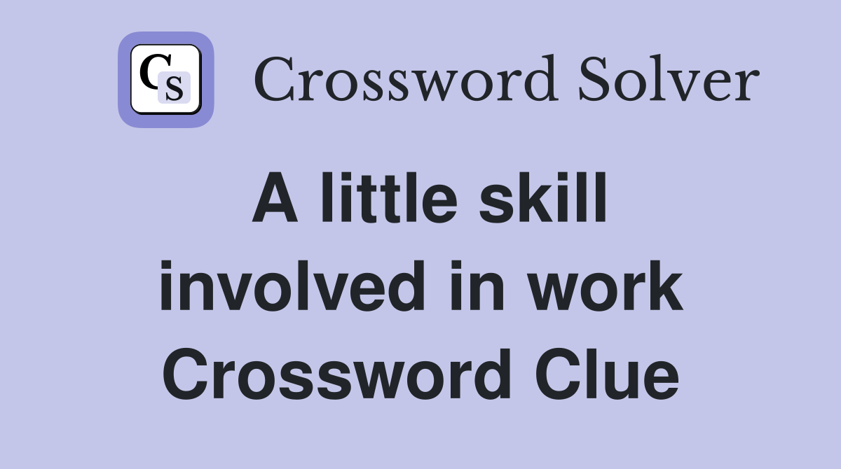 A little skill involved in work Crossword Clue