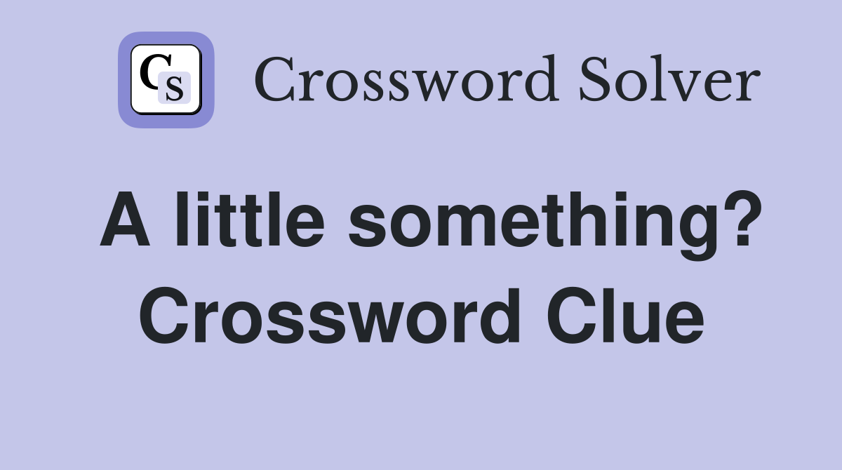 A little something? Crossword Clue