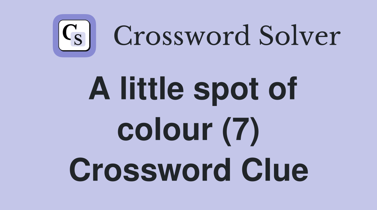 A little spot of colour (7) Crossword Clue