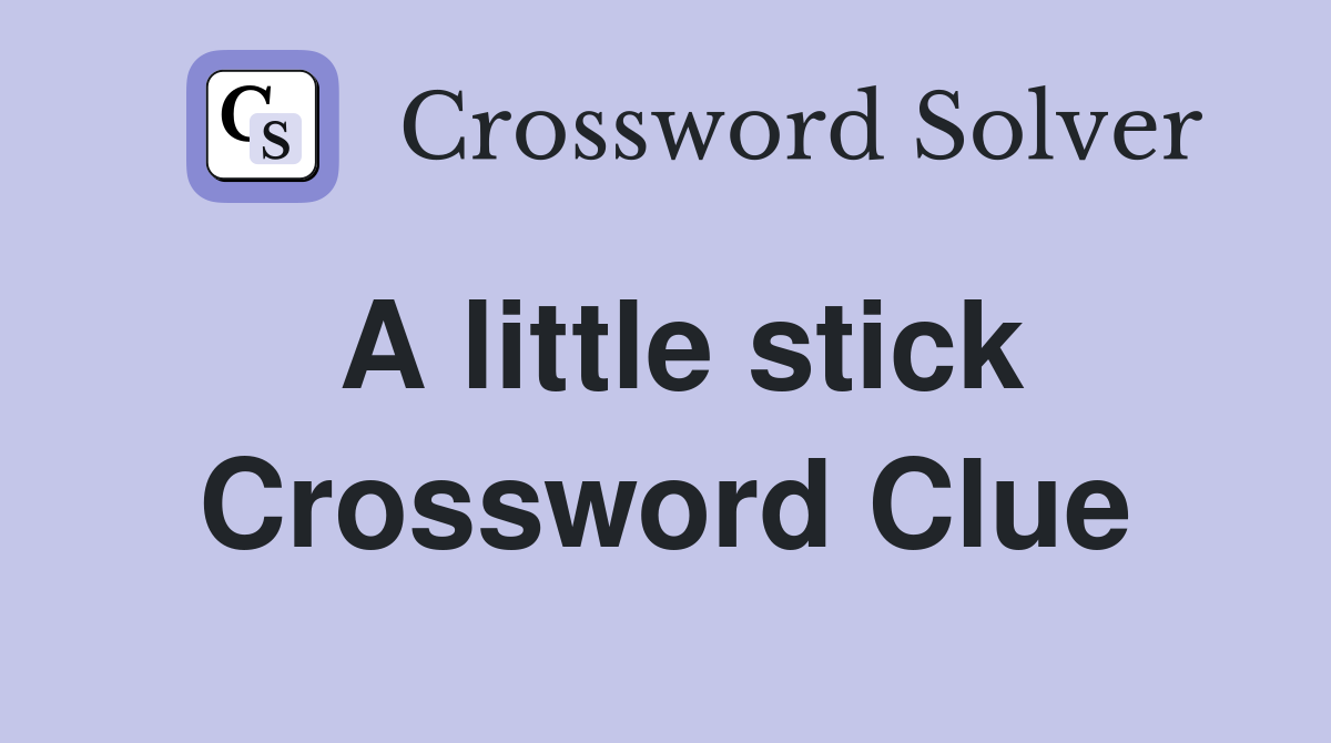A little stick Crossword Clue
