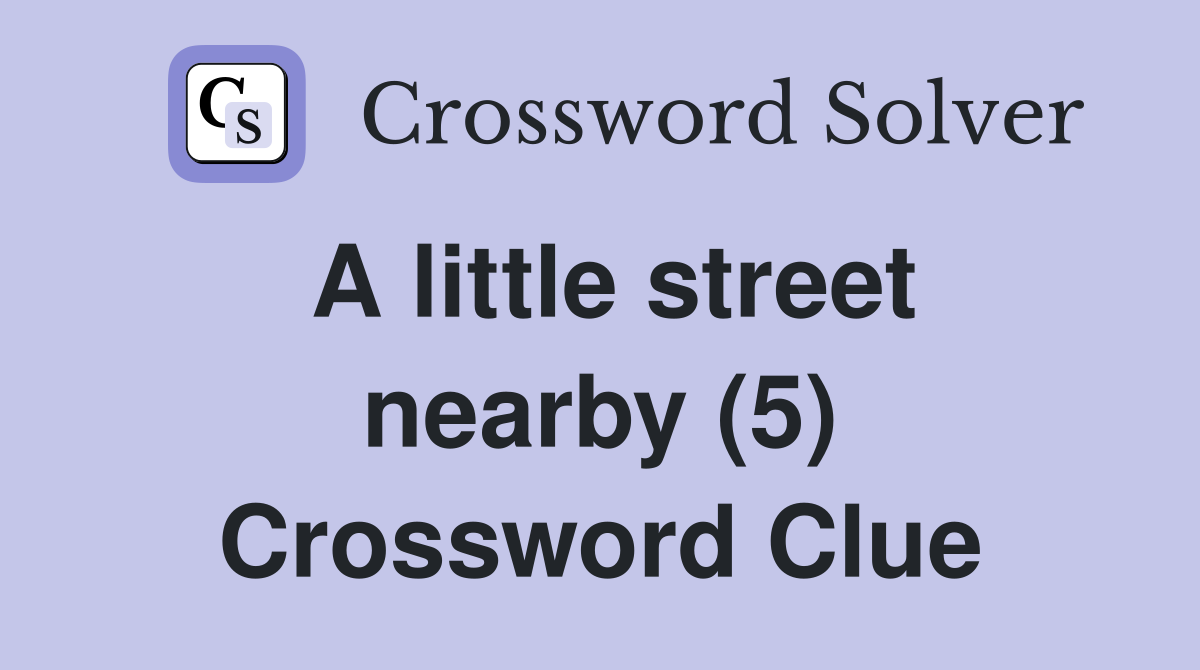 A little street nearby (5) Crossword Clue