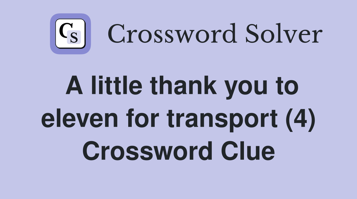 A little thank you to eleven for transport (4) Crossword Clue