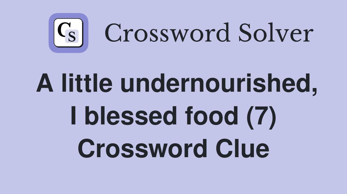 A little undernourished, I blessed food (7) Crossword Clue