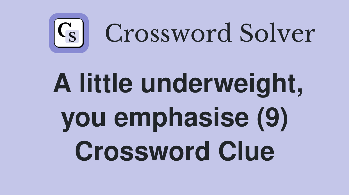 A little underweight, you emphasise (9) Crossword Clue