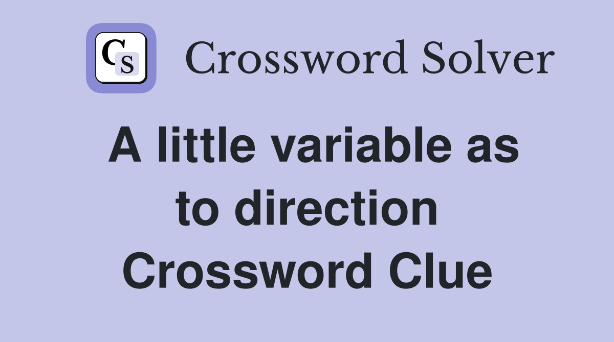 A little variable as to direction Crossword Clue
