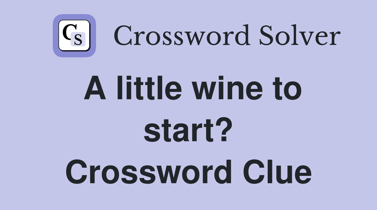 A little wine to start? Crossword Clue