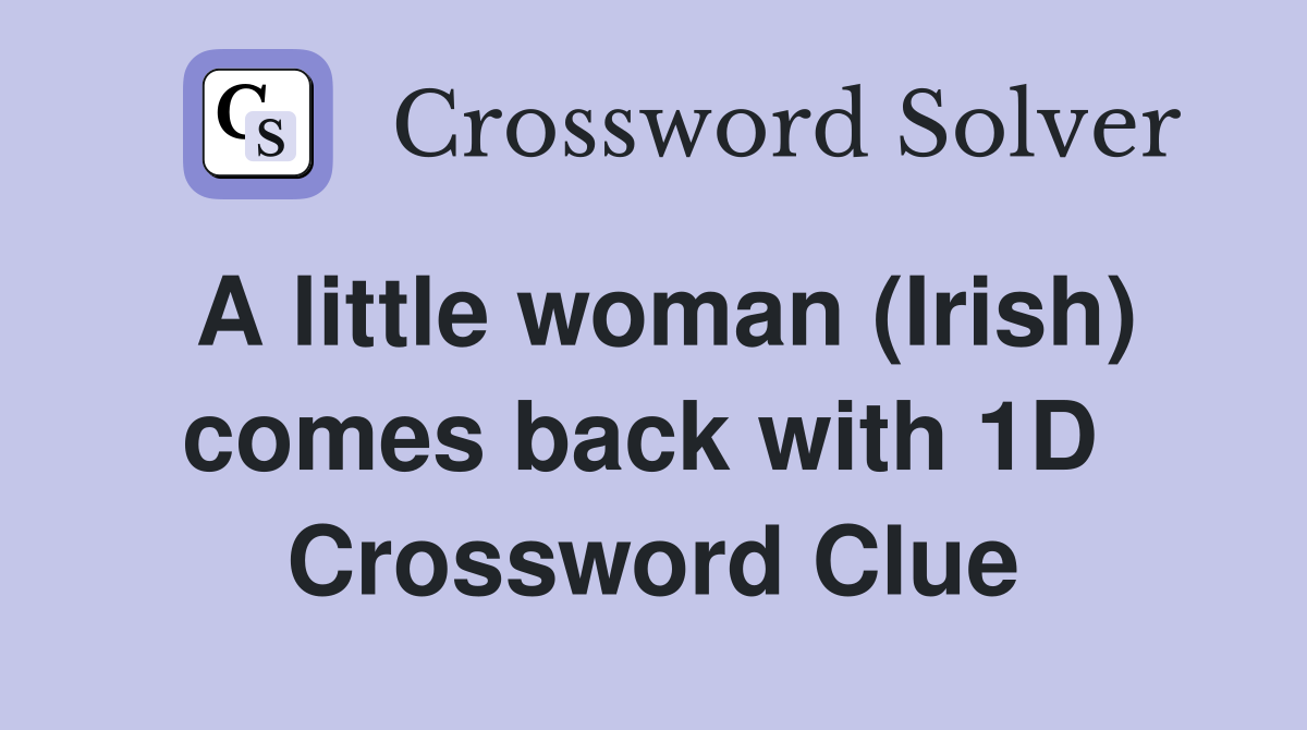 A little woman (Irish) comes back with 1D  Crossword Clue