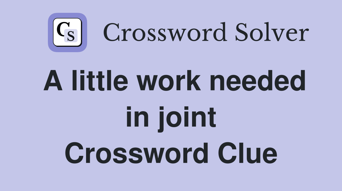 A little work needed in joint Crossword Clue