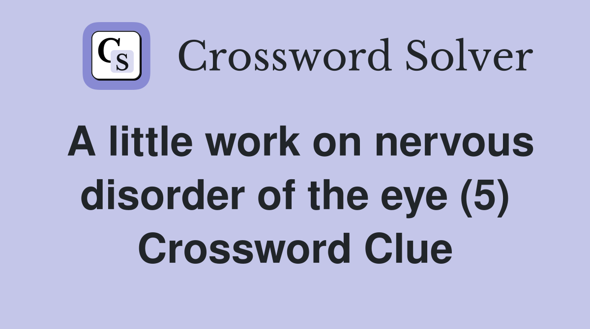 A little work on nervous disorder of the eye (5) Crossword Clue