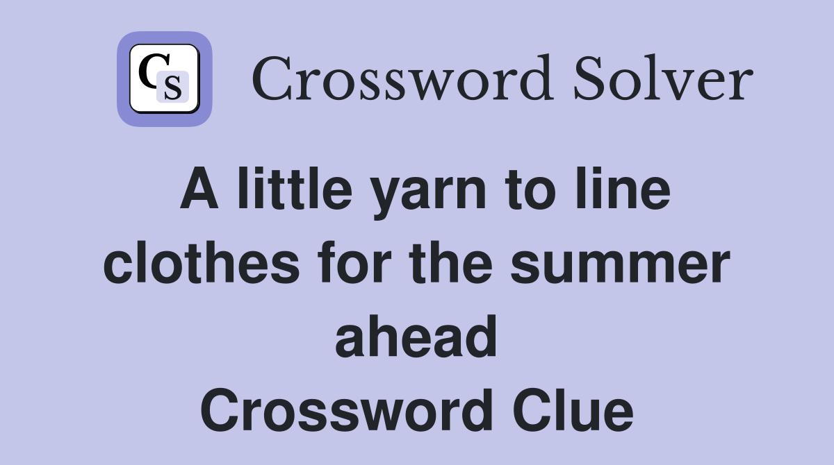 A little yarn to line clothes for the summer ahead Crossword Clue