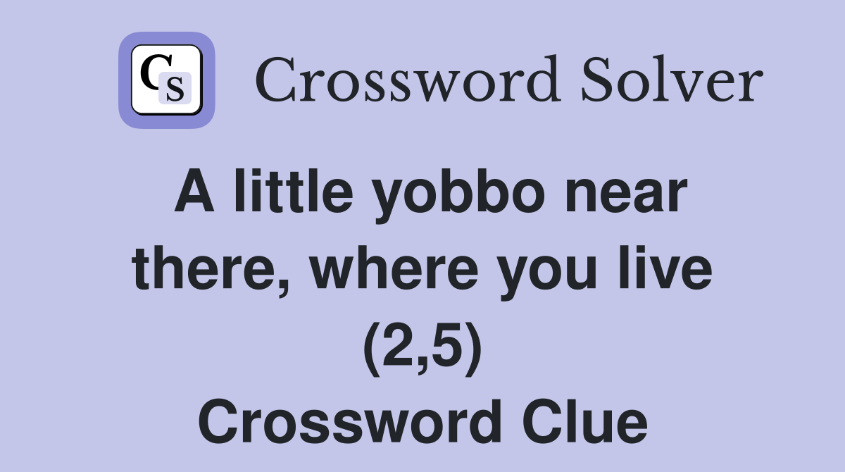 A little yobbo near there, where you live (2,5) Crossword Clue