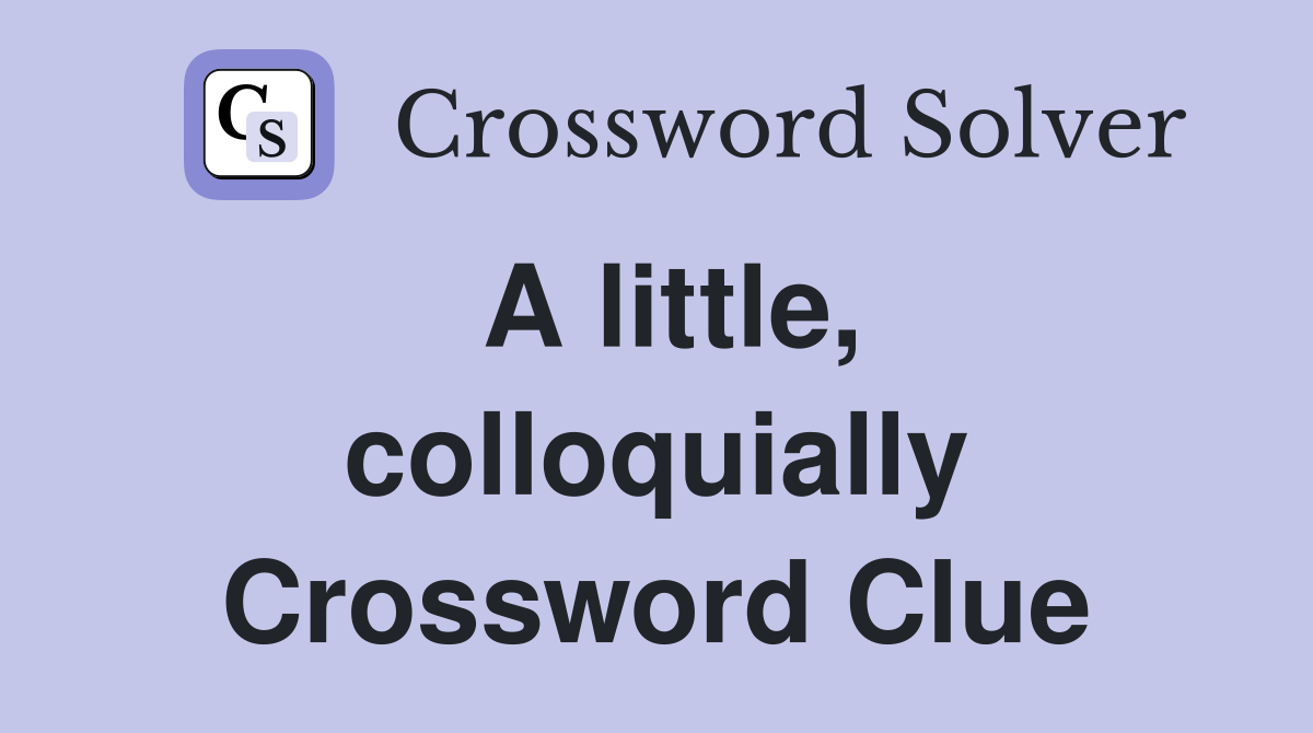 A little, colloquially Crossword Clue