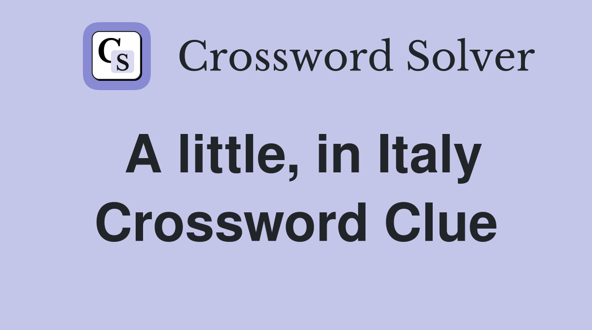 A little, in Italy Crossword Clue