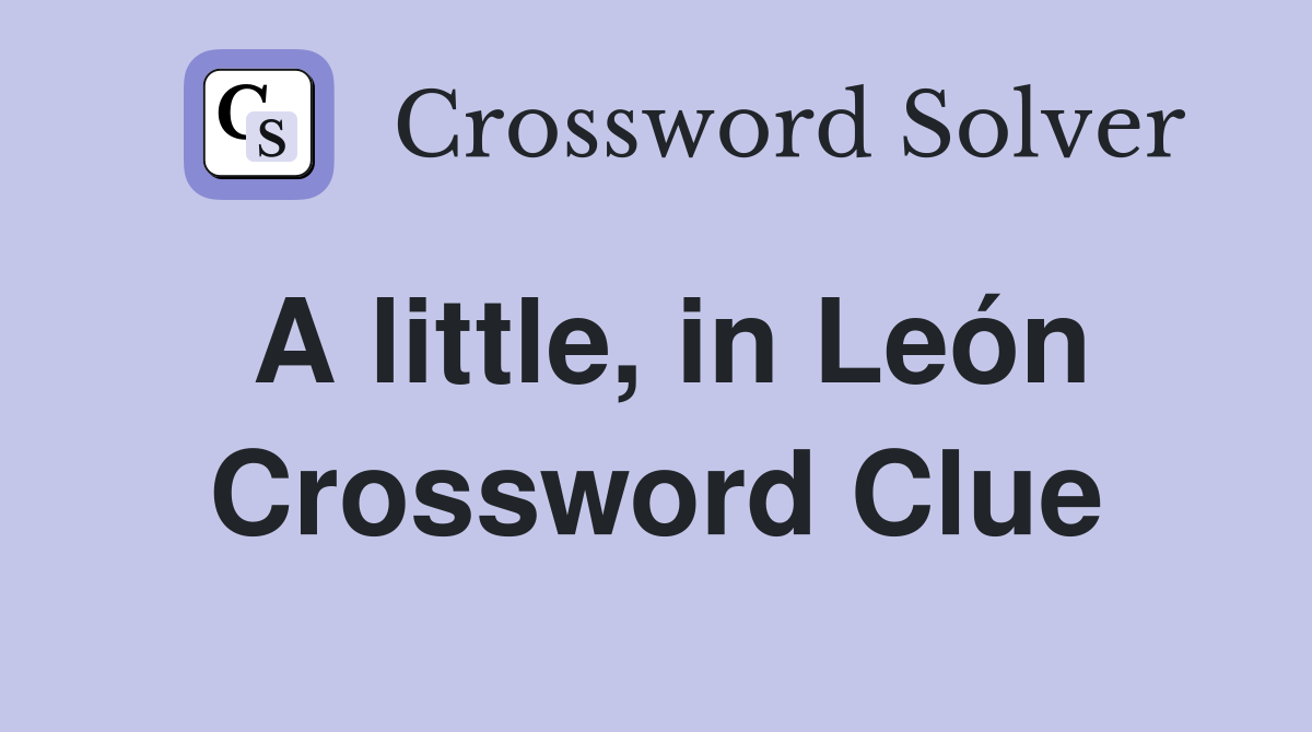 A little, in León Crossword Clue