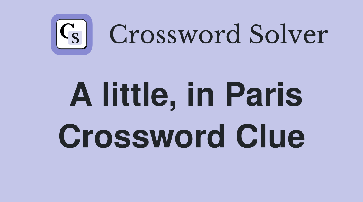 A little, in Paris Crossword Clue