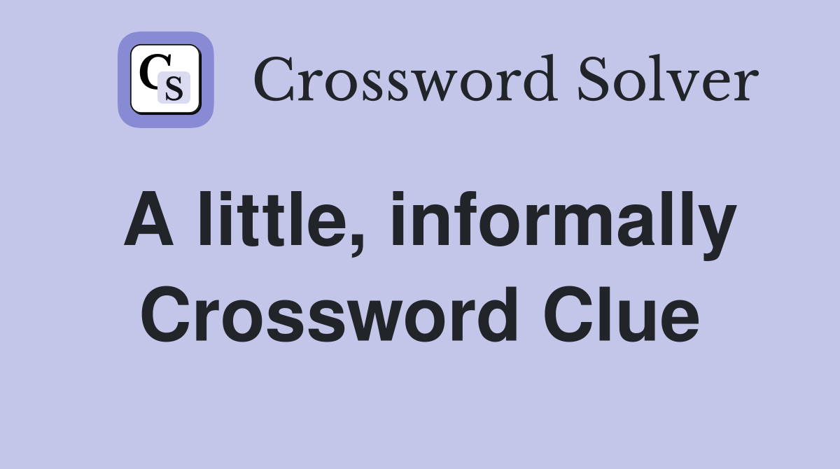 A little, informally Crossword Clue