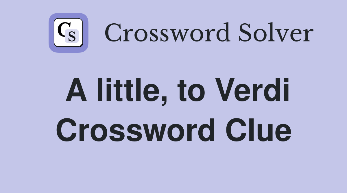 A little, to Verdi Crossword Clue