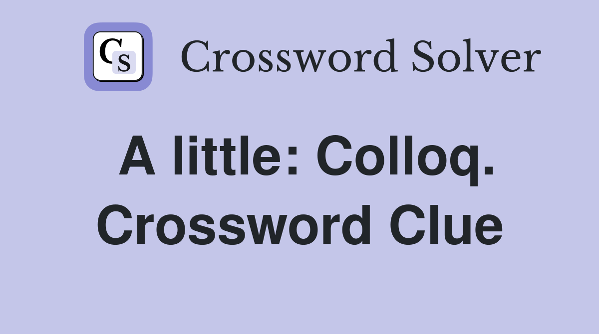A little: Colloq. Crossword Clue